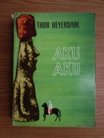 Anticariat: Thor Heyerdahl - Aku Aku