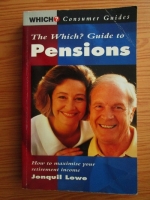 Jonquil Lowe - The Which guide to pensions. How to maximise your retirement income