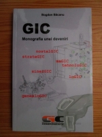 Bogdan Bacanu - Gic. Monografia unei deveniri