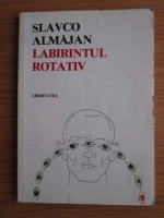 Slavco Almajan - Labirintul rotativ
