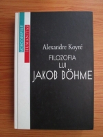 Alexandre Koyre - Filozofia lui Jakob Bohme