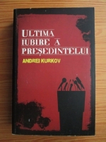 Anticariat: Andrei Kurkov - Ultima iubire a presedintelui