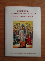 Ceasurile, Paraclisul si Acatistul Sfintelor Pasti