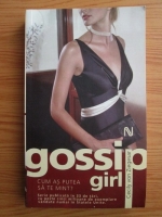 Cecily Von Ziegesar - Gossip Girl. Cum as putea sa te mint?