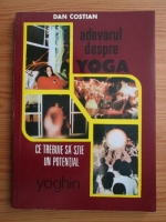 Anticariat: Dan Costian - Adevarul despre Yoga. Ce trebuie sa stie un potential yoghin