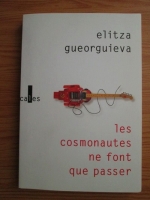 Elitza Gueorguieva - Les cosmonautes ne font que passer