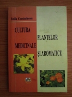 Emilia Constantinescu - Cultura plantelor medicinale si aromatice