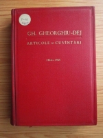 Gheorghe Gheorghiu Dej - Articole si cuvantari (volumul 1)