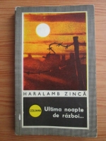 Haralamb Zinca - Ultima noapte de razboi...