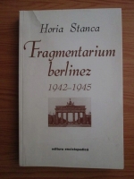 Horia Stanca - Fragmentarium berlinez 1942-1945
