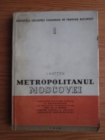 I. Katten - Metropolitanul Moscovei (volumul 1)