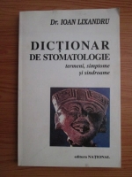 Anticariat: Ioan Lixandru - Dictionar de stomatologie. Termeni, simptome si sindroame