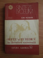Anticariat: Ion Acsan - Orfeu si Euridice in literatura universala