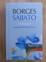 Jorge Luis Borges, Ernesto Sabato - Dialoguri consemnate de Orlando Barone