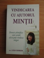 Lissa Rankin - Vindecarea cu ajutorul mintii. Dovezi stiintifice care arata ca te poti vindeca singur