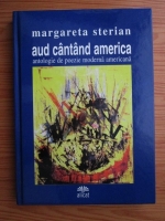 Anticariat: Margareta Sterian - Aud cantand America. Antologie de poezie moderna americana