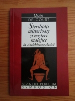 Marie Delcourt - Sterilitati misterioase si nasteri malefice in antichitatea clasica