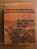 Anticariat: Mihail Sadoveanu - Povestiri. Tara de dincolo de negura. Imparatia apelor. Valea Frumoasei. Vechime