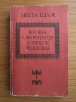 Mircea Eliade - Istoria credintelor si ideilor religioase (volumul 1)