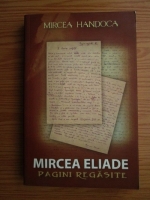 Anticariat: Mircea Handoca - Mircea Eliade. Pagini regasite