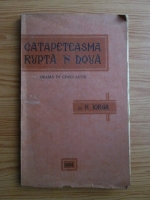Nicolae Iorga - Catapeteasma rupta n doua. Drama in cinci acte (1934)