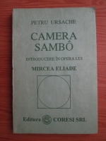 Petru Ursache - Camera sambo. Introducere in opera lui Mircea Eliade