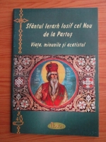 Anticariat: Sfantul Ierarh Iosif cel Nou de la Partos - Viata, minunile si acatistul