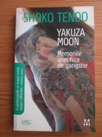 Anticariat: Shoko Tendo - Yakuza Moon. Memoriile unei fiice de gangster