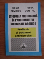 Silvia Dumitriu, Horia Dumitriu - Etiologia microbiana in parodontitele marginale cronice. Profilaxie si tratament antimicrobian