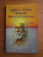 Anticariat: Sri Sailendra Dasgupta - Kriya Yoga si Swami Sri Yukteshvar