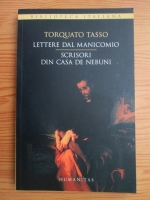 Torquato Tasso - Lettere dal manicomio. Scrisori din casa de nebuni (editie bilingva italiana-romana)