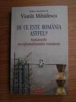 Vintila Mihailescu - De ce este Romania astfel? Avatarurile exceptionalismului romanesc