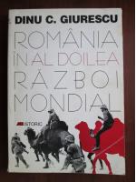 Dinu C. Giurescu - Romania in al II-lea razboi mondial