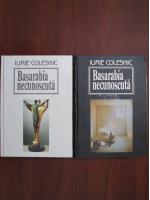 Iurie Colesniuc - Basarabia necunoascuta (2 volume)