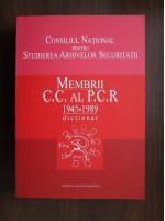 CNSAS - Dictionar mebrii C.C. al P.C.R 1945-1989