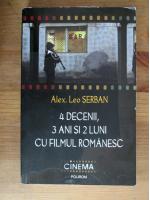 Alex. Leo Serban - 4 decenii, 3 ani si 2 luni cu filmul romanesc