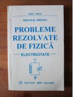 Anatolie Hristev - Probleme rezolvate de fizica. Electricitate
