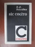 Anticariat: B. P. Hasdeu - Sic Cogito