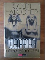 Colin Falconer - Cleopatra. Cand eram zei