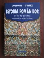 Constantin C. Giurescu - Istoria romanilor. Din cele mai vechi timpuri pana la moartea Regelui Ferdinand