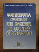 Contributia evreilor din Romania la cultura si civilizatie