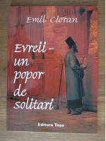 Anticariat: Emil Cioran - Evreii, un popor de solitari