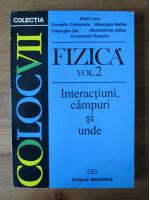Emil Luca - Fizica, vol 2. Interactiuni, campuri si unde 