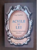 Anticariat: Guy Gauthier - Acvile si lei. O istorie a monarhiilor balcanice