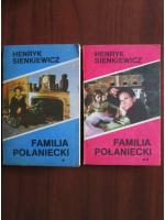 Anticariat: Henryk Sienkiewicz - Familia Polaniecki (2 volume)