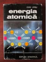 Ioan Ursu - Energia atomica