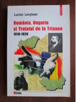 Lucian Leustean - Romania, Ungaria si tratatul de la Trianon 1918-1920