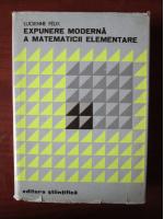 Anticariat: Lucienne Felix - Expunere moderna a matematicii elementare