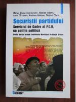 Marius Oprea - Securistii partidului. Serviciul de Cadre al PCR ca politie politica
