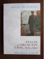 Michael Lynch - Stalin si Hrusciov. URSS 1924-1964